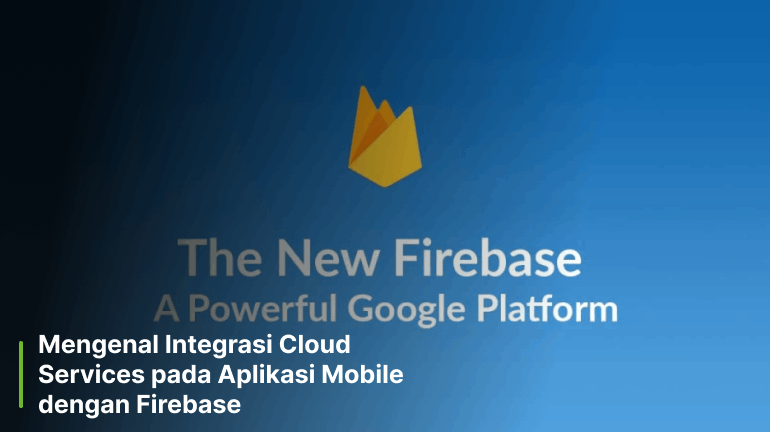 Mengenal Integrasi Cloud Services pada Aplikasi Mobile dengan Firebase