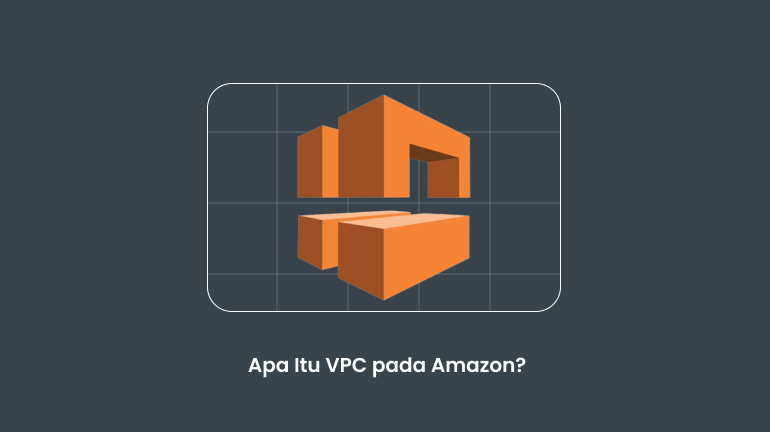 Apa Itu VPC pada Amazon?